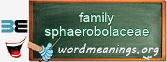 WordMeaning blackboard for family sphaerobolaceae